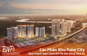 Các Phân Khu Palm City: Quy Hoạch Toàn Cảnh Đô Thị Ven Sông 30,6 ha - Bách Như Properties - BNP's