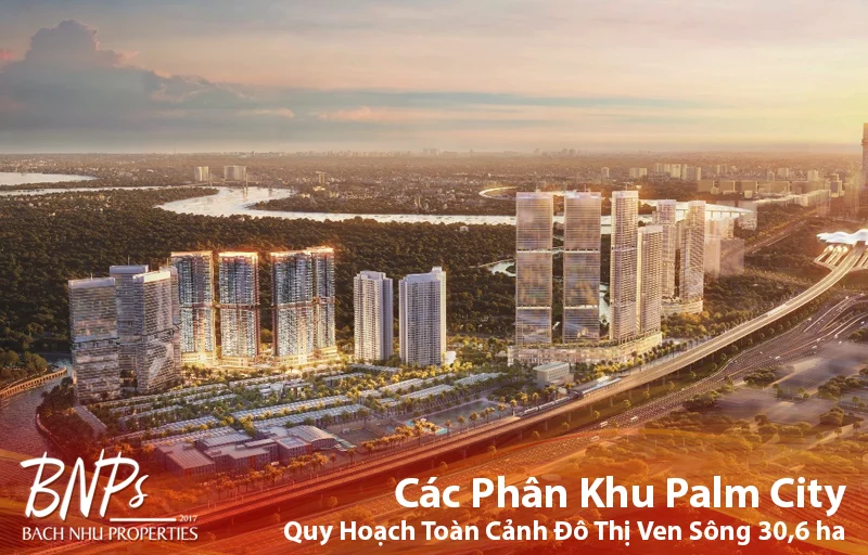 Các Phân Khu Palm City: Quy Hoạch Toàn Cảnh Đô Thị Ven Sông 30,6 ha - Bách Như Properties - BNP's