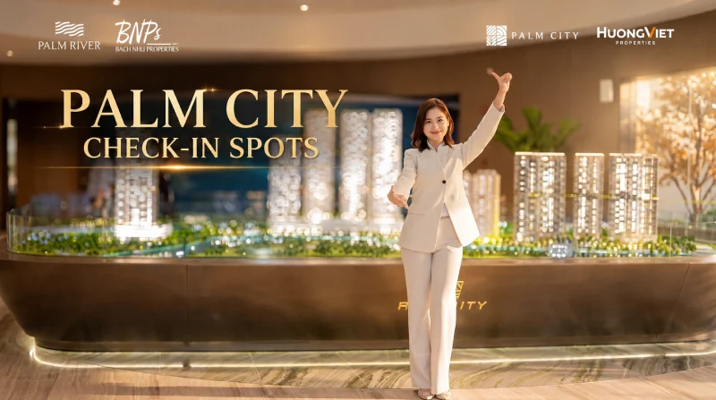 PALM CITY CHECK-IN SPOTS TẠI SA BÀN PALM CITY - Bách Như Properties BNPs