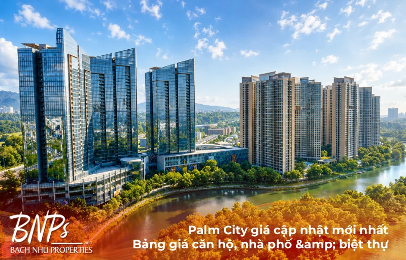 Palm City giá cập nhật mới nhất: Bảng giá căn hộ, nhà phố và biệt thự