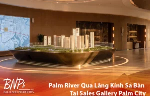 Palm River Qua Lăng Kính Sa Bàn Tại Sales Gallery Palm City - Bách Như Properties - BNP's