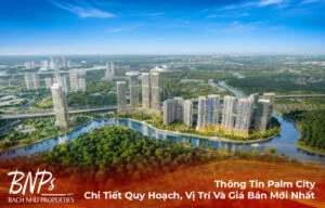 Thông Tin Palm City: Chi Tiết Quy Hoạch, Vị Trí Và Giá Bán Mới Nhất