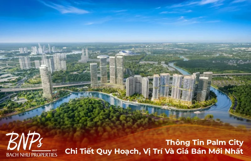 Thông Tin Palm City: Chi Tiết Quy Hoạch, Vị Trí Và Giá Bán Mới Nhất