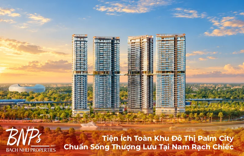 Tiện Ích Toàn Khu Đô Thị Palm City – Chuẩn Sống Thượng Lưu Tại Nam Rạch Chiếc